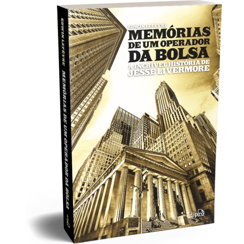 MEMÓRIAS DE UM OPERADOR DA BOLSA: A INCRÍVEL HISTÓRIA DE JESSE LIVERMORE