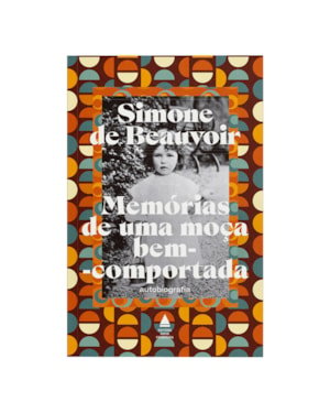 MEMÓRIAS DE UMA MOÇA BEM-COMPORTADA: A AUTOBIOGRAFIA DE SIMONE DE BEAUVOIR, UMA DAS MAIORES ESCRITORAS DO SÉCULO XX