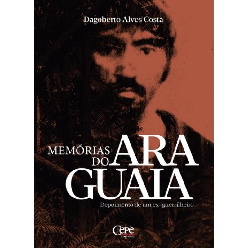 MEMÓRIAS DO ARAGUAIA - DEPOIMENTOS DE UM EX GUERRILHEIRO
