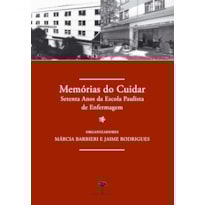 MEMÓRIAS DO CUIDAR - SETENTA ANOS DA ESCOLA PAULISTA DE ENFERMAGEM