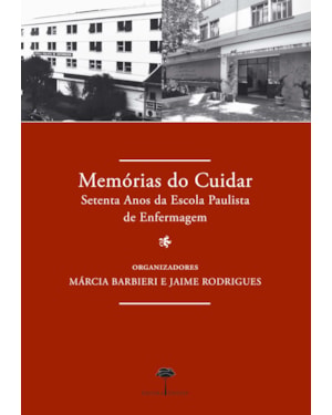 MEMÓRIAS DO CUIDAR - SETENTA ANOS DA ESCOLA PAULISTA DE ENFERMAGEM