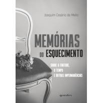 Memórias do Esquecimento - Sobre a finitude, o tempo e outras impermanências