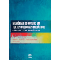 MEMÓRIAS DO FUTURO EM TEXTOS CULTURAIS MIDIÁTICOS: PERSPECTIVAS SEMIÓTICAS