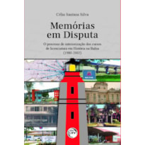 MEMÓRIAS EM DISPUTA: O PROCESSO DE INTERIORIZAÇÃO DOS CURSOS DE LICENCIATURA EM HISTÓRIA NA BAHIA (1980-2002)