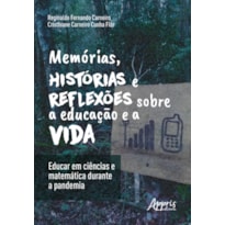 MEMÓRIAS, HISTÓRIAS E REFLEXÕES SOBRE A EDUCAÇÃO E A VIDA: EDUCAR EM CIÊNCIAS E MATEMÁTICA DURANTE A PANDEMIA