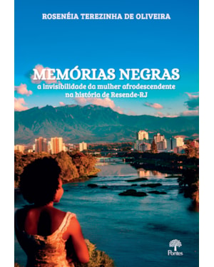MEMÓRIAS NEGRAS - A INVISIBILIDADE DA MULHER AFRODESCENDENTE NA HISTÓRIA DE RESENDE-RJ