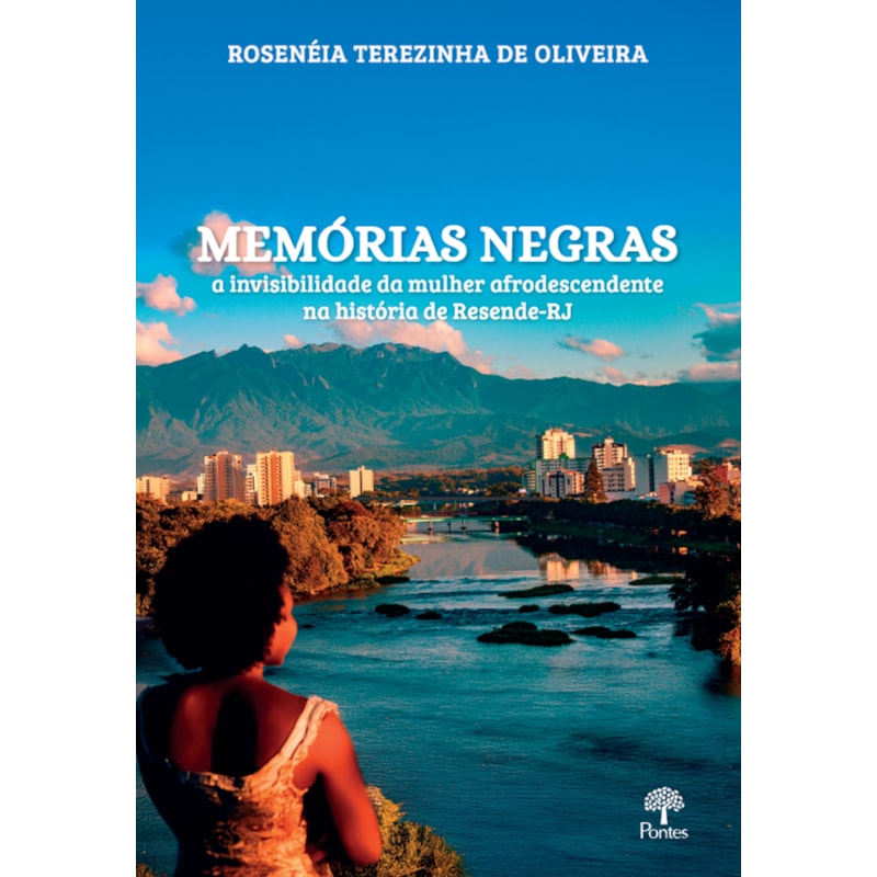 MEMÓRIAS NEGRAS - A INVISIBILIDADE DA MULHER AFRODESCENDENTE NA HISTÓRIA DE RESENDE-RJ