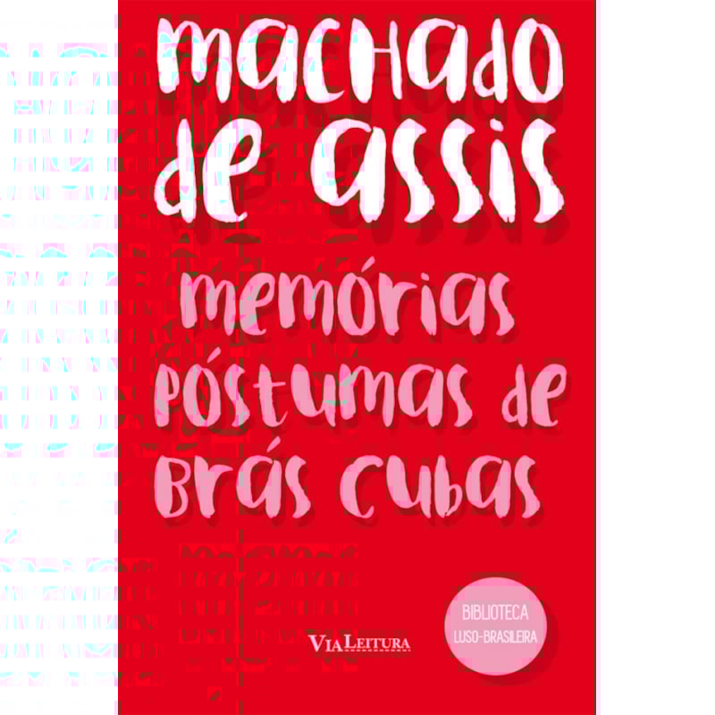 MEMÓRIAS PÓSTUMAS DE BRÁS CUBAS - MACHADO DE ASSIS: COLEÇÃO BIBLIOTECA LUSO-BRASILEIRA