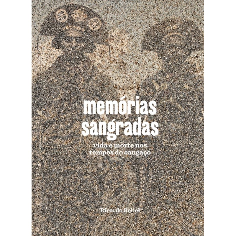 MEMÓRIAS SANGRADAS: VIDA E MORTE NOS TEMPOS DO CANGAÇO