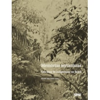 MEMÓRIAS SERTANISTAS: CEM ANOS DE INDIGENISMO NO BRASIL