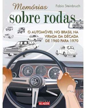 Memórias sobre rodas 2: o automóvel no Brasil na virada da década de 1960 para 1970