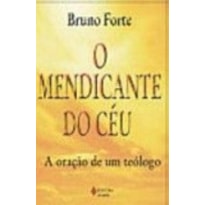 MENDICANTE DO CEU, O - A ORACAO DE UM TEOLOGO