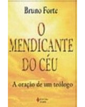 MENDICANTE DO CEU, O - A ORACAO DE UM TEOLOGO
