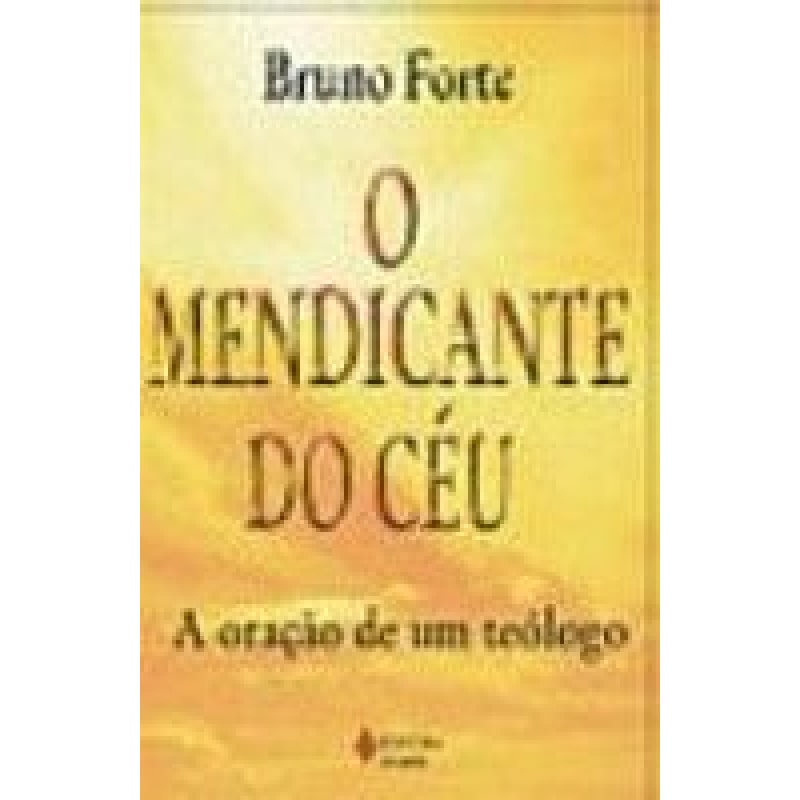 MENDICANTE DO CEU, O - A ORACAO DE UM TEOLOGO