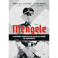 Mengele: a história completa do anjo da morte de Auschwitz