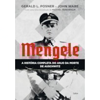 Mengele: a história completa do anjo da morte de Auschwitz Mengele: a história completa do anjo da morte de Auschwitz