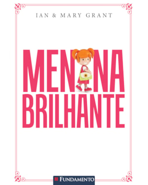 MENINA BRILHANTE - UM GUIA PRÁTICO PARA EDUCAR FILHAS COM AM0R E RESPONSABILIDADE