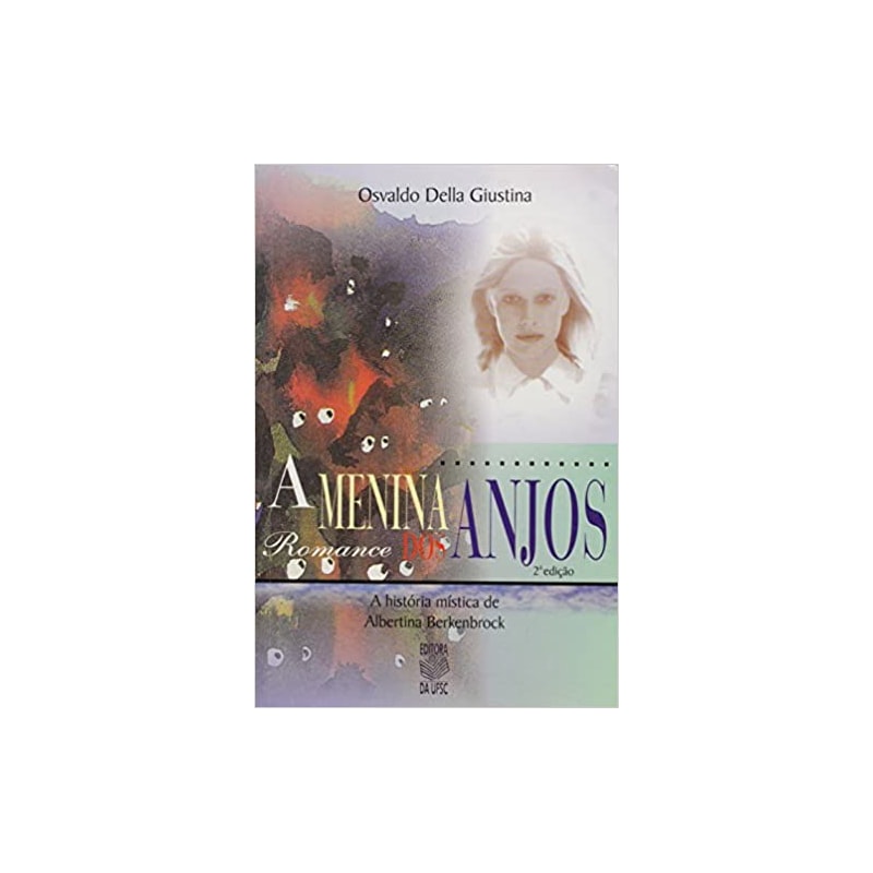 MENINA DOS ANJOS, A: A HISTORIA MISTICA DE ALBERTINA BERKENBROK - 2