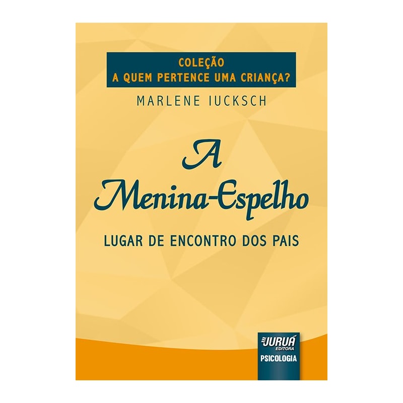 MENINA-ESPELHO, A - LUGAR DE ENCONTRO DOS PAIS - COLEÇÃO A QUEM PERTENCE UMA CRIANÇA?