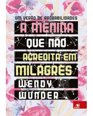 MENINA QUE NÃO ACREDITA EM MILAGRES, A