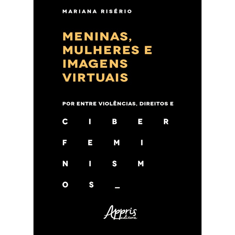 MENINAS, MULHERES E IMAGENS VIRTUAIS: POR ENTRE VIOLÊNCIAS, DIREITOS E CIBERFEMINISMOS