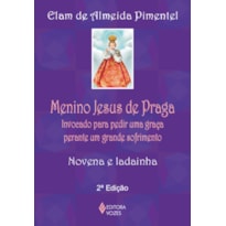 MENINO JESUS DE PRAGA: INVOCADO PARA PEDIR UMA GRAÇA PERANTE UM GRANDE SOFRIMENTO - NOVENA E LADAINHA