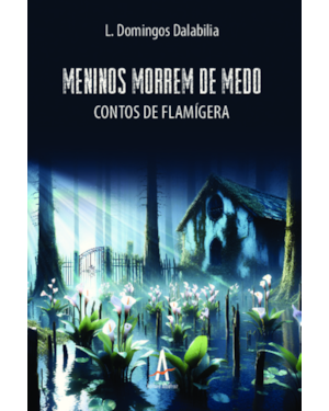 Meninos morrem de medo: contos de Flamígera