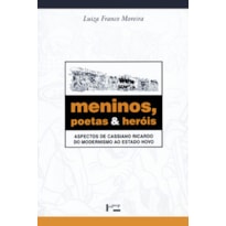 Meninos, poetas e heróis: aspectos de cassiano ricardo do modernismo ao estado novo
