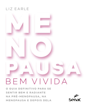 MENOPAUSA BEM VIVIDA: O GUIA DEFINITIVO PARA SE SENTIR BEM E RADIANTE NA PRÉ-MENOPAUSA, NA MENOPAUSA E DEPOIS DELA