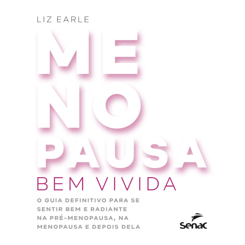 MENOPAUSA BEM VIVIDA: O GUIA DEFINITIVO PARA SE SENTIR BEM E RADIANTE NA PRÉ-MENOPAUSA, NA MENOPAUSA E DEPOIS DELA