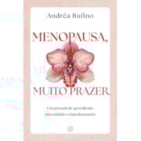 MENOPAUSA, MUITO PRAZER: UMA JORNADA DE APRENDIZADO, AUTOCUIDADO E EMPODERAMENTO