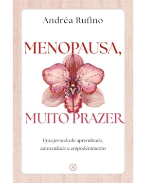MENOPAUSA, MUITO PRAZER: UMA JORNADA DE APRENDIZADO, AUTOCUIDADO E EMPODERAMENTO