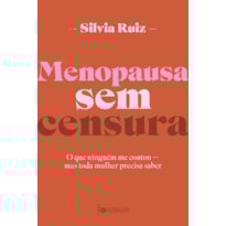MENOPAUSA SEM CENSURA: O QUE NINGUÉM ME CONTOU - MAS TODA MULHER PRECISA SABER