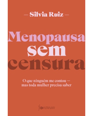 MENOPAUSA SEM CENSURA: O QUE NINGUÉM ME CONTOU - MAS TODA MULHER PRECISA SABER