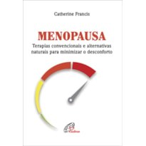 MENOPAUSA: TERAPIAS CONVENCIONAIS E ALTERNATIVAS NATURAIS PARA MINIMIZAR O DESCONFORTO