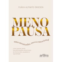 MENOPAUSA - UMA MONTANHA-RUSSA EMOCIONAL: COMO PASSAR PELAS TRANSFORMAÇÕES EMOCIONAIS DE FORMA LEVE, SAUDÁVEL E EQUILIBRADA