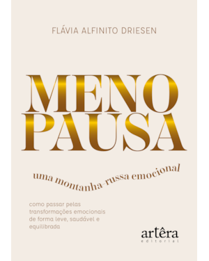 MENOPAUSA - UMA MONTANHA-RUSSA EMOCIONAL: COMO PASSAR PELAS TRANSFORMAÇÕES EMOCIONAIS DE FORMA LEVE, SAUDÁVEL E EQUILIBRADA
