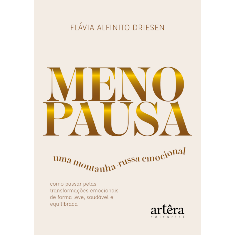 MENOPAUSA - UMA MONTANHA-RUSSA EMOCIONAL: COMO PASSAR PELAS TRANSFORMAÇÕES EMOCIONAIS DE FORMA LEVE, SAUDÁVEL E EQUILIBRADA