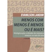 MENOS COM MENOS É MENOS OU É MAIS?: MULTIPLICAÇÃO E DIVISÃO DE NÚMEROS INTEIROS NA SALA DE AULA