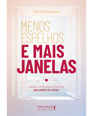 Menos espelhos e mais janelas: Esqueça a solidariedade de aparência. Seja solidário de coração.