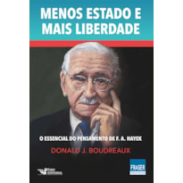 MENOS ESTADO MAIS LIBERDADE: O ESSENCIAL DO PENSAMENTO DE F. A. HAYEK