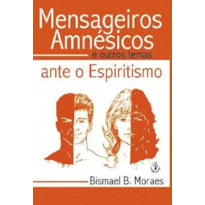 MENSAGEIROS AMNESICOS - E OUTROS TEMAS ANTE O ESPIRITISMO - 1