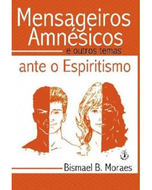 MENSAGEIROS AMNESICOS - E OUTROS TEMAS ANTE O ESPIRITISMO - 1