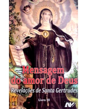MENSAGEM DO AMOR DE DEUS - REVELAÇÕES DE SANTA GERTRUDES - LIVRO III