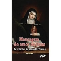 MENSAGEM DO AMOR DE DEUS - REVELAÇÕES DE SANTA GERTRUDES - LIVRO IV