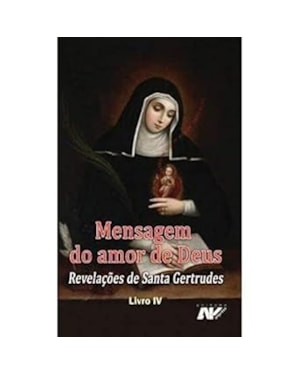 MENSAGEM DO AMOR DE DEUS - REVELAÇÕES DE SANTA GERTRUDES - LIVRO IV