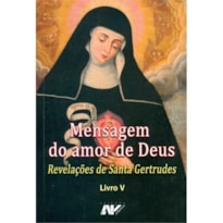 MENSAGEM DO AMOR DE DEUS - REVELAÇÕES DE SANTA GERTRUDES LIVRO V