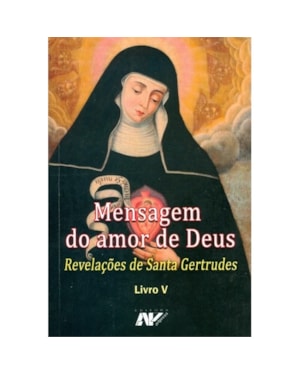 MENSAGEM DO AMOR DE DEUS - REVELAÇÕES DE SANTA GERTRUDES LIVRO V