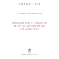 MENSAGEM PARA A CELEBRACAO DO 50º DIA MUNDIAL DA PAZ - A NAO VIOLENCIA ESTILO DE UMA POLITICA PARA A PAZ