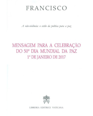 MENSAGEM PARA A CELEBRACAO DO 50º DIA MUNDIAL DA PAZ - A NAO VIOLENCIA ESTILO DE UMA POLITICA PARA A PAZ